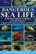 Cover of: Dangerous Sea Life of the West Atlantic, Caribbean, and Gulf of Mexico: A Guide for Accident Prevention And First Aid
