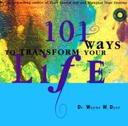 101 Ways to Transform Your Life by Wayne W. Dyer