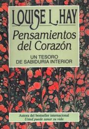 Pensamientos Del Corazon : UN Tesoro De Sabiduria Interior / Heart Thoughts by Louise L. Hay