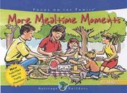 Cover of: More Mealtime Moments: 164 Faith-Filled Ideas for Family Discussions (Heritage Builders (Tyndale))