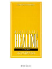 Cover of: Miraculous Healing and You: What the Bible Teaches, What You Need to Know