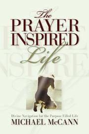 Cover of: The Prayer Inspired Life by Michael L. McCann