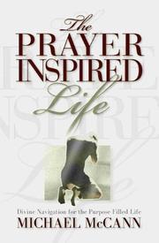 Cover of: The Prayer Inspired Life: Divine Navigation for the Purpose Filled Life