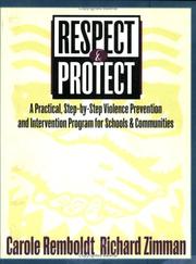 Cover of: Respect & protect: a practical, step-by-step violence prevention and intervention program for schools and communities : a complete program manual and guide for educators and other professionals