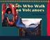 Cover of: Kids who walk on volcanoes