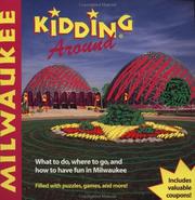 Cover of: Kidding around Milwaukee: what to do, where to go, and how to have fun in Milwaukee