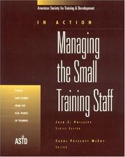 Cover of: Managing the small training staff: twelve case studies from the real world of training