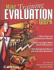 Cover of: Making training evaluation work: show value and communicate results, select the right model and find resources, get management buy-in and overcome resistance