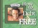 Cover of: How to Become Debt Free