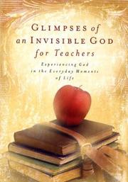 Cover of: Glimpses of an Invisible God for Teachers: Experiencing God in the Everyday Moments of Life (Glimpses of An Invisible God)