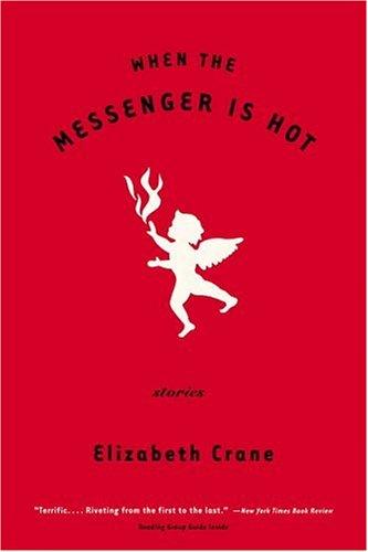 When the Messenger is Hot by Elizabeth Crane