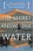 Cover of: The Secret Knowledge of Water 