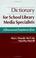 Cover of: Dictionary for school library media specialists