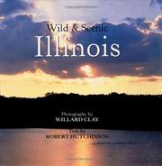 Cover of: Wild & scenic Illinois / photography by Willard Clay ; text by Robert Hutchinson. by Willard Clay