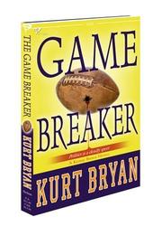 The game breaker by Kurt A. Bryan