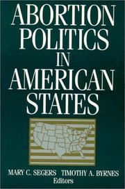 Abortion politics in American states by Mary C. Segers, Timothy A. Byrnes