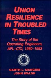 Cover of: Union resilience in troubled times: the story of the operating engineers, AFL-CIO, 1960-1993