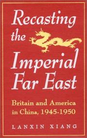 Cover of: Recasting the imperial Far East: Britain and America in China, 1945-1950