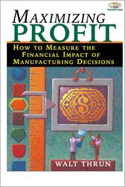 Cover of: Maximizing Profit: How to Measure the Financial Impact of Manufacturing Decisions