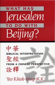 Cover of: What has Jerusalem to do with Beijing: biblical interpretation from a Chinese perspective