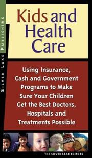 Cover of: Kids and Health Care: Using Insurance, Cash and Government Programs to Make Sure Your Children Get the Best Doctors, Hospitals and Treatments Possible