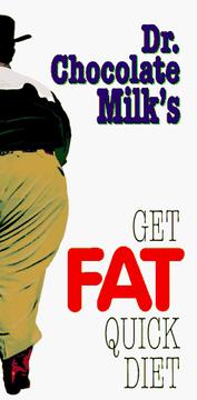 Cover of: Dr. Chocolate Milk's Get fat quick diet.