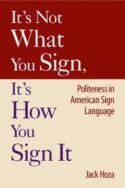 Cover of: It's Not What You Sign, It's How You Sign It: Politeness in American Sign Language