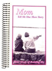 Cover of: Mom, Tell Me One More Story: Your Story of Raising Me