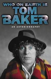 Cover of: Who on Earth is Tom Baker? An Autobiography