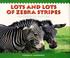Cover of: Lots and lots of zebra stripes