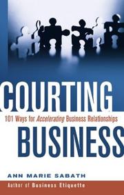Cover of: Courting business: 101 ways for accelerating business relationships