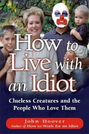 Cover of: How To Live With An Idiot: Clueless Creatures And The People Who Love Them