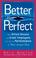 Cover of: Better than perfect