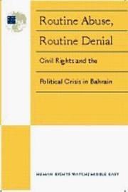 Cover of: Routine abuse, routine denial: civil rights and the political crisis in Bahrain