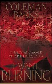Cover of: I Want Burning: The Ecstatic World of Rumi, Hafiz, and Lalla