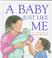 Cover of: A baby just like me