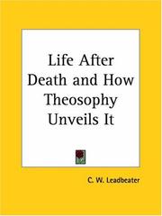 Cover of: Life After Death and How Theosophy Unveils It | Charles Webster Leadbeater