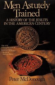 Cover of: Men Astutely Trained: A History of the Jesuits in the American Century