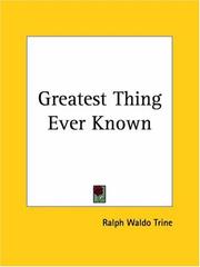 Cover of: Greatest Thing Ever Known by Ralph Waldo Trine