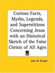 Cover of: Curious Facts, Myths, Legends, and Superstitions Concerning Jesus with an Historical Sketch of the False Christs of All Ages