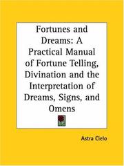 Cover of: Fortunes and Dreams: A Practical Manual of Fortune Telling, Divination and the Interpretation of Dreams, Signs, and Omens