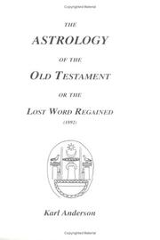 Cover of: Astrology of the Old Testament or the Lost Word Regained by Karl Anderson