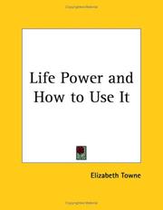 Cover of: Life Power and How to Use It by Elizabeth Towne