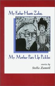 Cover of: My father hunts Zulus, my mother puts up pickles: stories