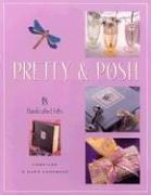 Cover of: Pretty & Posh: 18 Handcrafted Gifts