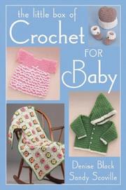 Cover of: The Little Box of Crochet for Baby (Little Box) by Denise Black, Sandy Scoville