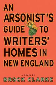Cover of: An Arsonist's Guide to Writers' Homes in New England: A Novel