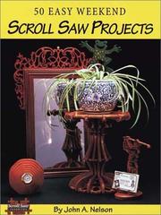 Cover of: 50 Easy Weekend Scroll Saw Projects by John A. Nelson