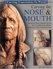 Cover of: Carving the Nose & Mouth: Step-by-Step Instructions for Creating Realistic Features and Expressions (Carving Expressions in Wood)