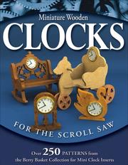 Cover of: Miniature Wooden Clocks for the Scroll Saw: Over 250 Patterns from the Berry Basket Collection for Mini Clock Inserts